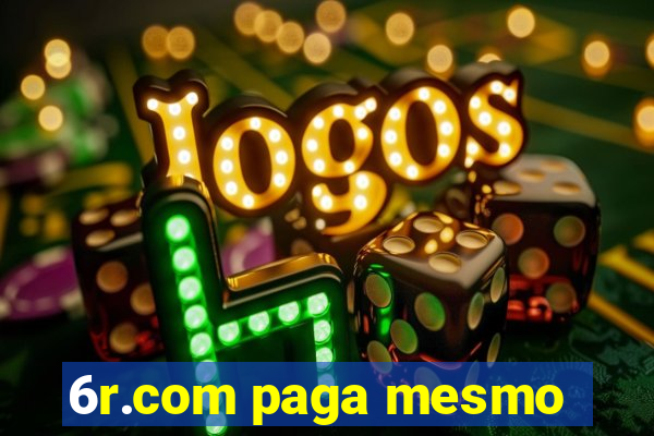 6r.com paga mesmo